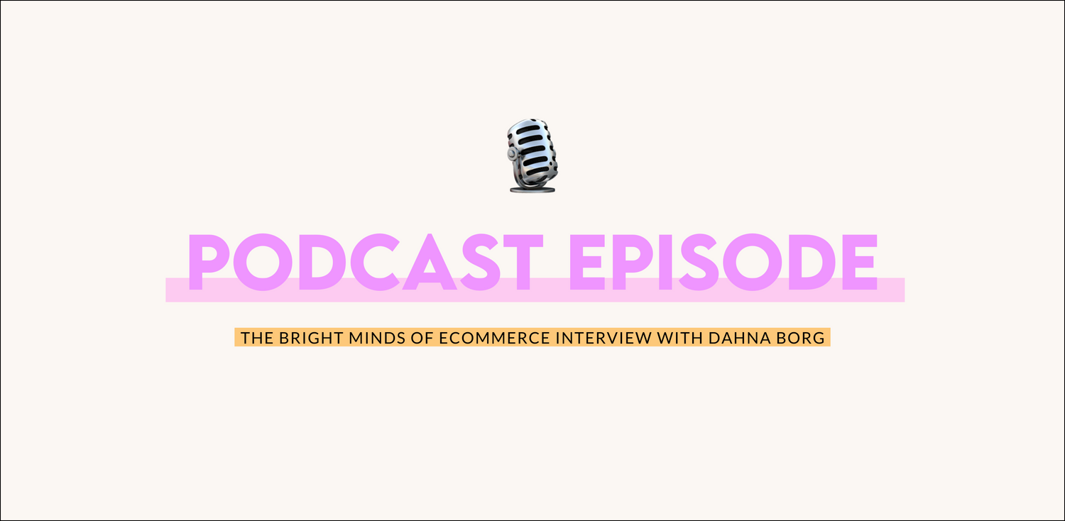 PODCAST: The Bright Minds of eCommerce Interview with Dahna Borg
