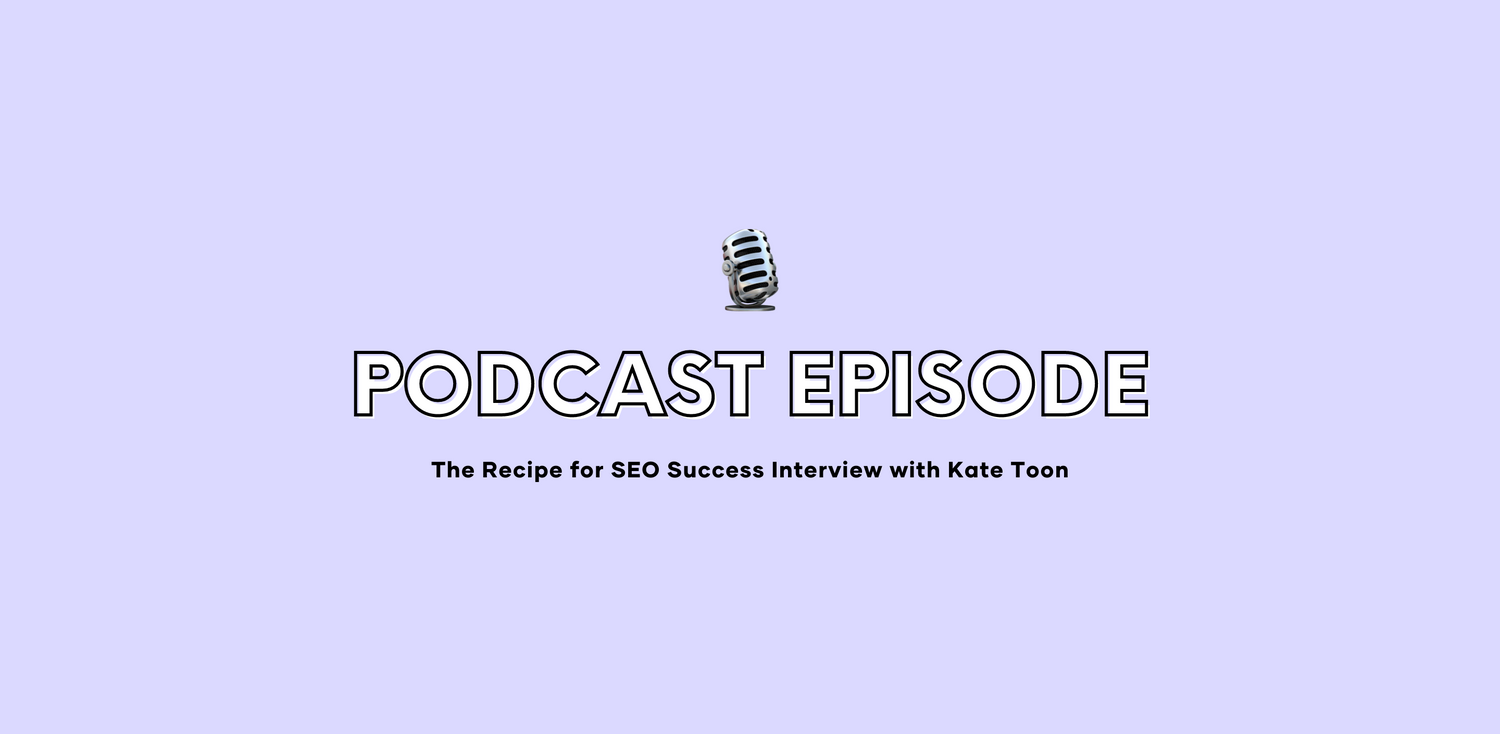 PODCAST: The Recipe for SEO Success Interview with Kate Toon